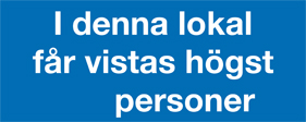 Påbudsskylt I denna lokal får högst xxx... - 10545